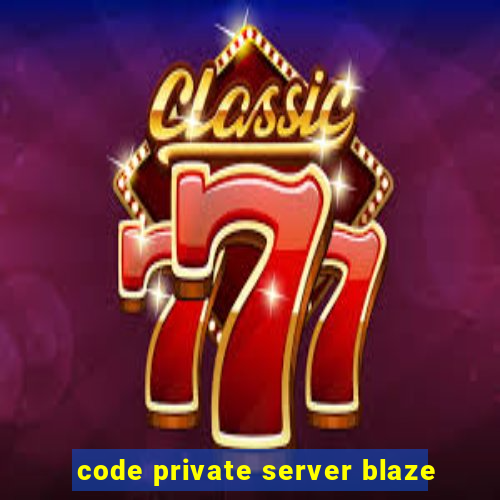 code private server blaze